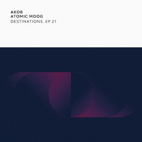 Akob & Atomic Moog - Destinations. EP 21 (2024)