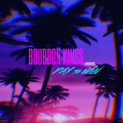  Bourbon Kings - Pay To Win (2025) 