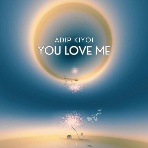 Adip Kiyoi - You Love Me (2025) 