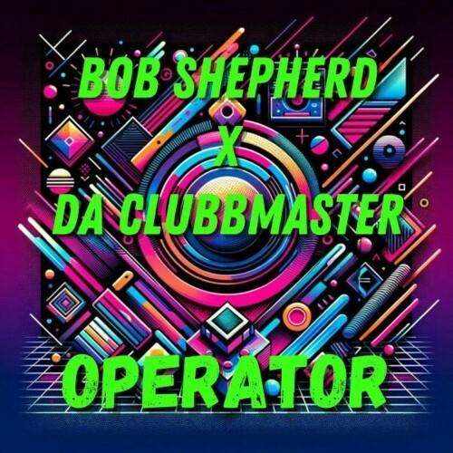  Bob Shepherd x Da Clubbmaster - Operator (2024) 
