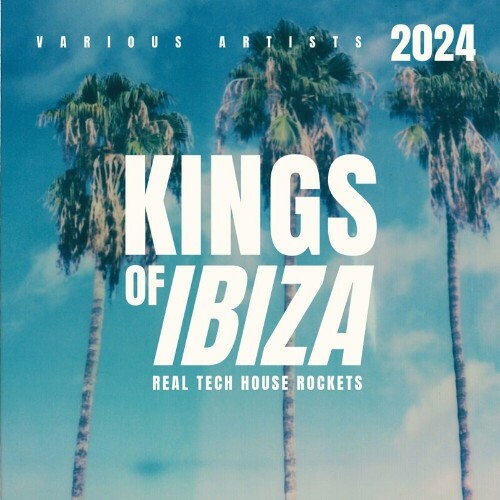  Kings Of IBIZA 2024 (Real Tech House Rockets) (2024) 