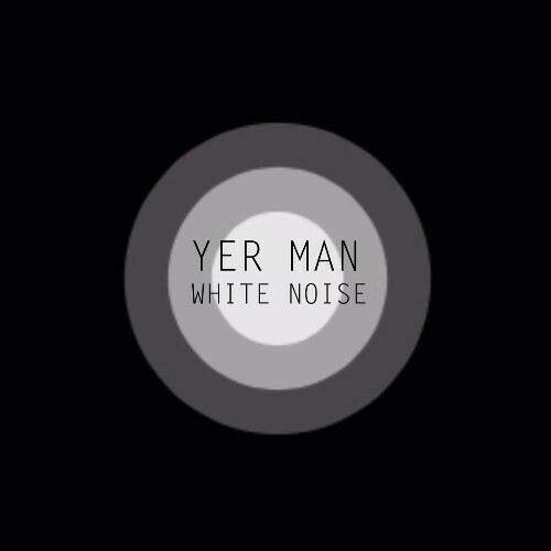 Yer Man - White Noise (2024)