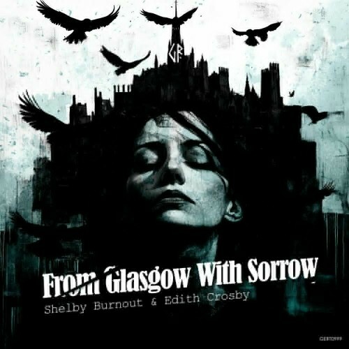  Shelby Burnout and Edith Crosby - From Glasgow With Sorrow (2024) 