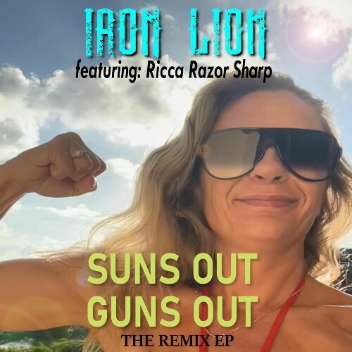  Iron Lion - Suns Out Guns Out (The Remix) Feat. Ricca Razor Sharp (2025) 