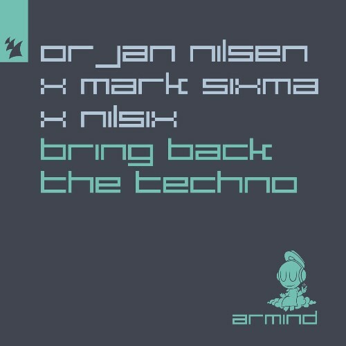  Orjan Nilsen & Mark Sixma pres nilsix - Bring Back The Techno (2024) 