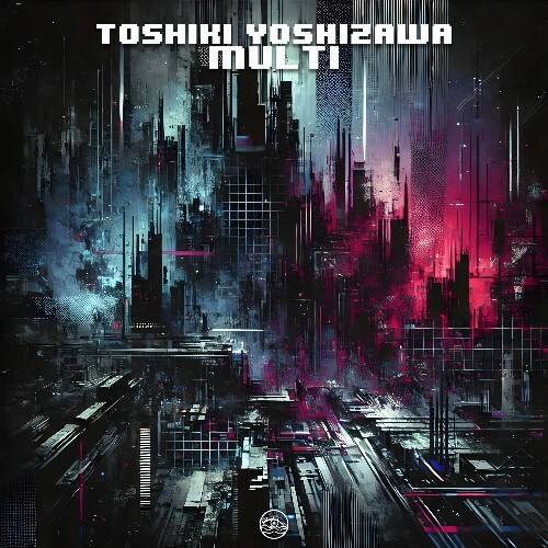  Toshiki Yoshizawa - Multi (2025) 