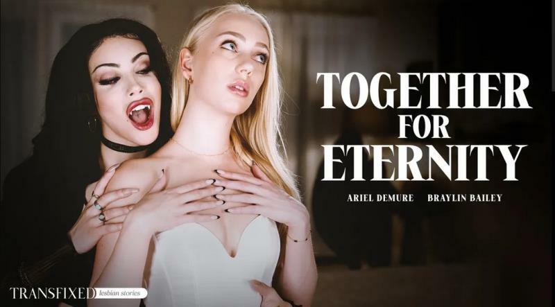 Braylin Bailey, Ariel Demure- Together For Eternity  - [357 MB/545 MB/1.14 GB/3.94 GB]