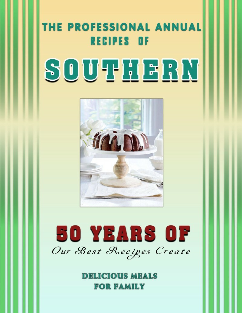 The Professional Annual Recipes Of Southern 50 Years Of Our Best Recipes Create Delicious Meals For Family (GROS, GAIL) The Professional Annual Recipes Of Southern 50 Years Of Our Best Recipes Create Delicious Meals For Family (GROS, GAIL)