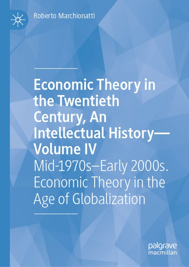 Economic Theory In The Twentieth Century An Intellectual History-Volume IV Mid 1970sEarly 2000s (Roberto Marchionatti) Economic Theory In The Twentieth Century An Intellectual History-Volume IV Mid 1970sEarly 2000s (Roberto Marchionatti)