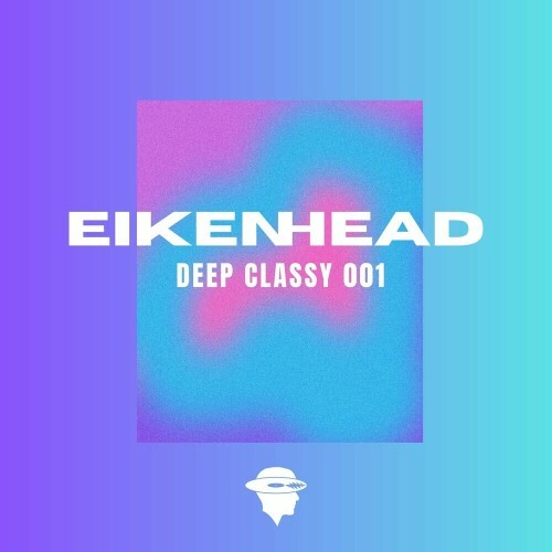  Eikenhead - Deep Classy 001 (2023) 