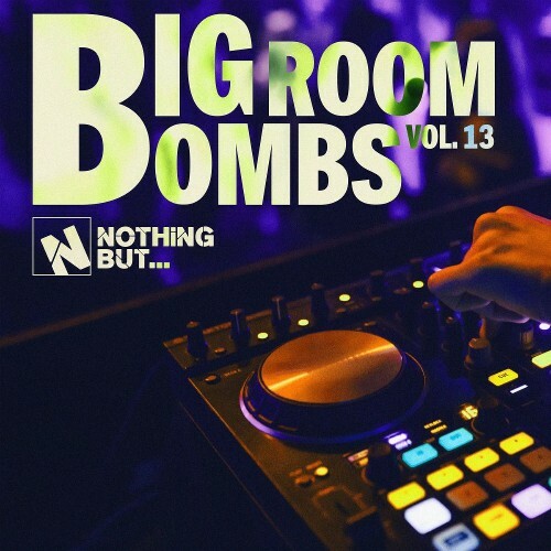 Nothing But... Big Room Bombs, Vol. 13 (2026) Nothing But... Big Room Bombs, Vol. 13 (2026)