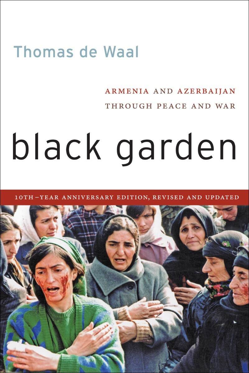 Black Garden Armenia And Azerbaijan Through Peace And War 10th Anniversary Revised Updated Edition (Thomas de Waal) Black Garden Armenia And Azerbaijan Through Peace And War 10th Anniversary Revised Updated Edition (Thomas de Waal)