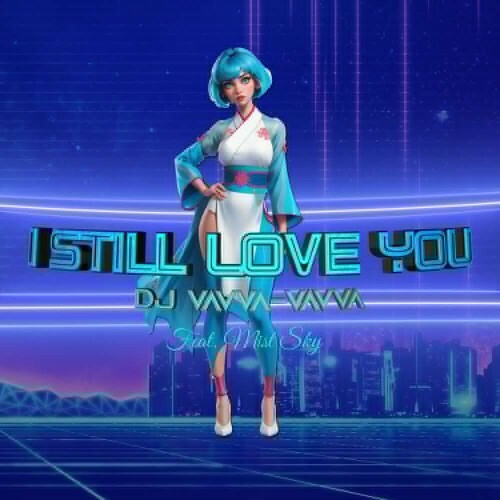  DJ Vavva and Vavva feat. Mist Sky - I Still Love You (2024) 