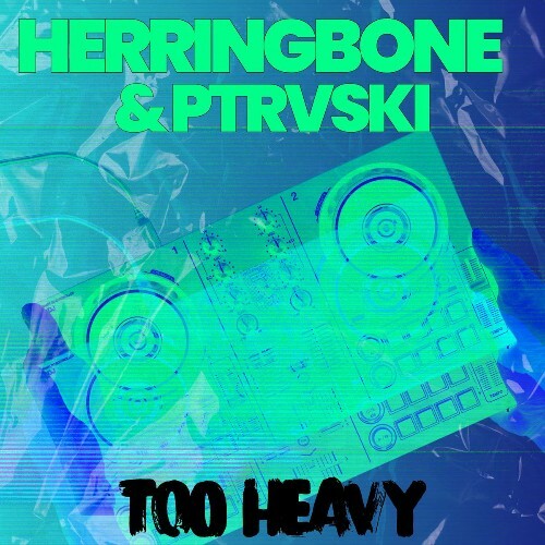  Herringbone & Ptrvski - Too Heavy (2026) 