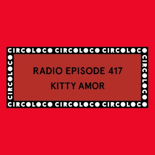  Kitty Amor - Circoloco Radio 417 (2025-09-26) 