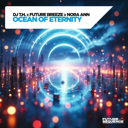 VA | DJ T.H. with Future Breeze & Nora Ann - Ocean of Eternity 2024 год Скачать Онлайн в Mp3 (Бесплатно)