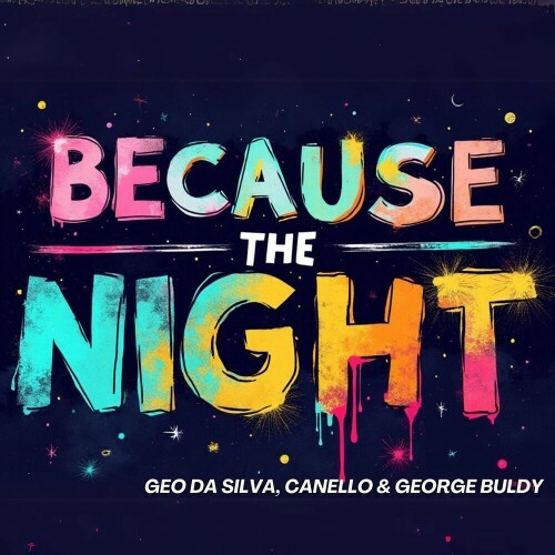  Geo Da Silva and Canello and George Buldy - Because The Night (Mixes) (2024) 