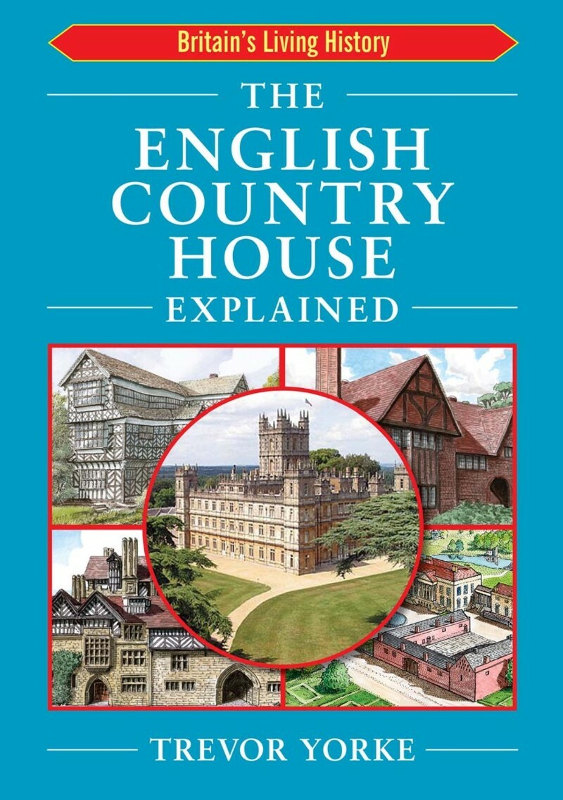 English Country House Explained Britain's Living History (Yorke, Trevor)