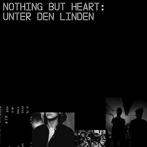 Nothing But Heart — Unter den Linden (2026)