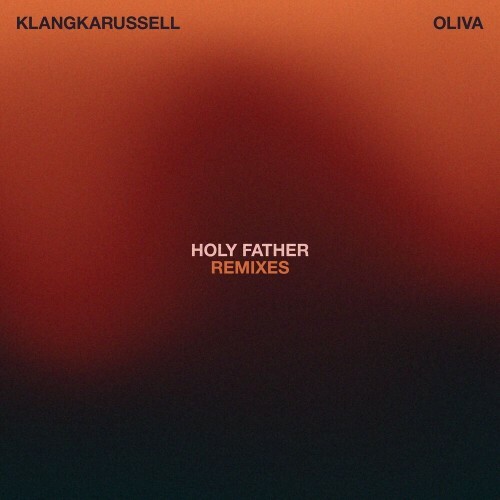  Klangkarussell and Oliva - Holy Father (Remixes) (2025) 