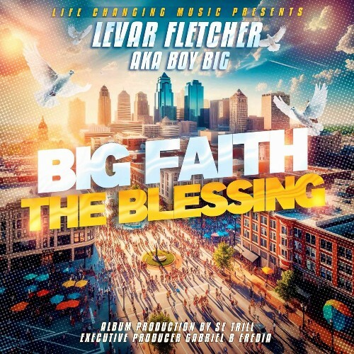  Levar Fletcher aka Boy Big - Big Faith Pt. 4 "The Blessing" (2025) 