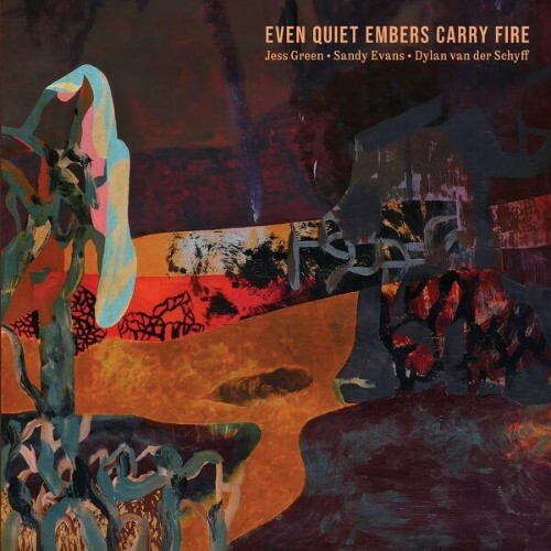 Jess Green, Sandy Evans, Dylan Van Der Schyff — Even Quiet Embers Carry Fire (2026)
