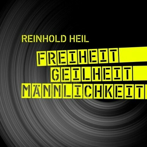  Reinhold Heil - Freiheit Geilheit Maennlichkeit (2025) 