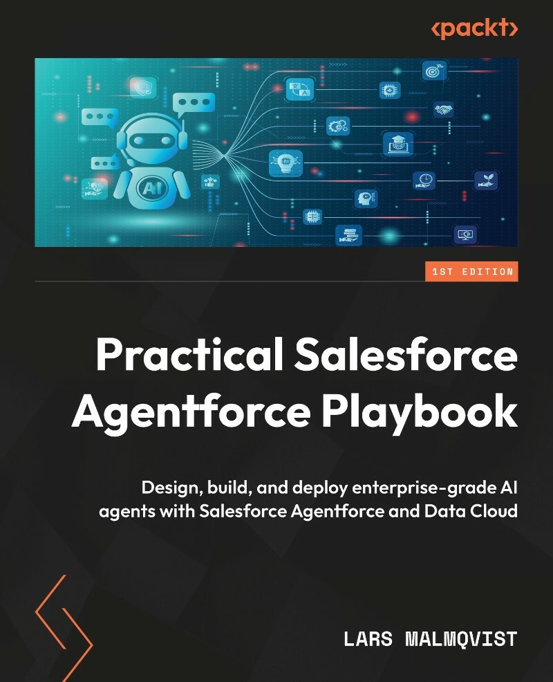 Practical Salesforce Agentforce Playbook (Lars Malmqvist) Practical Salesforce Agentforce Playbook (Lars Malmqvist)