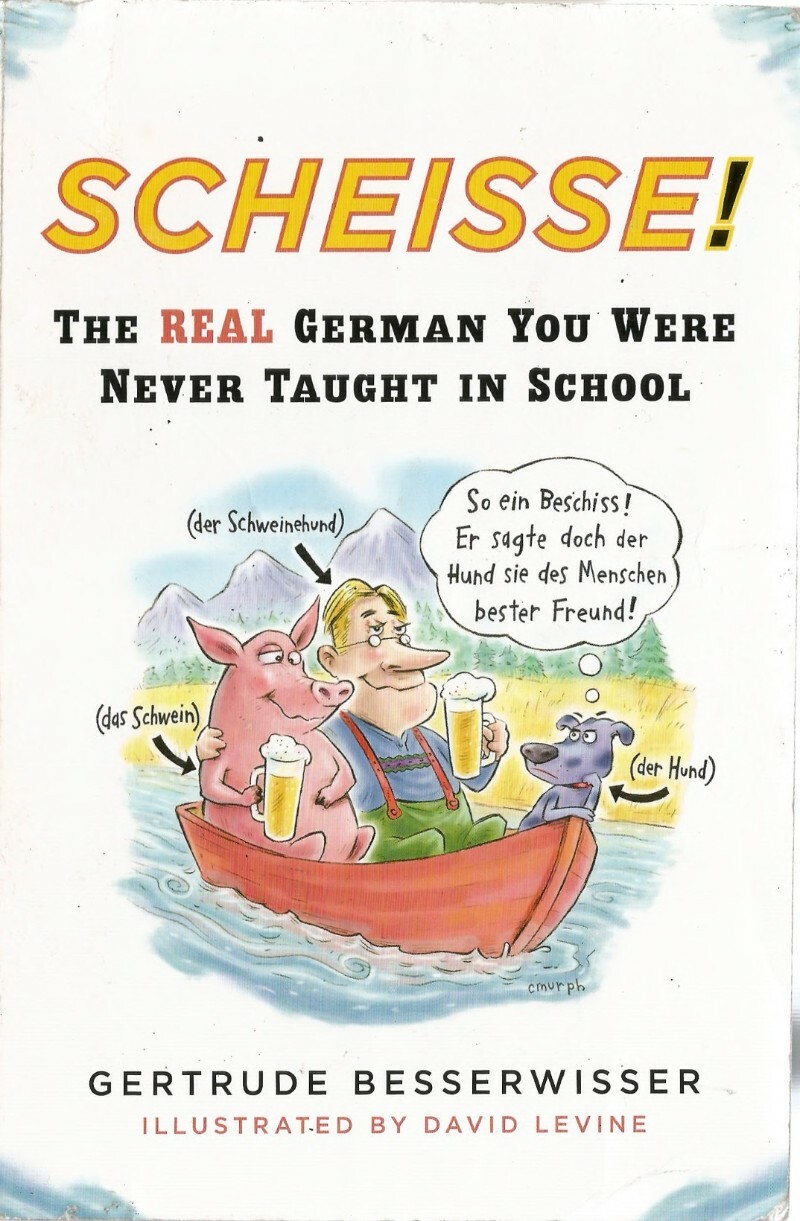 Scheisse! The Real German You Were Never Taught In School (Besserwisser, Gertrude)