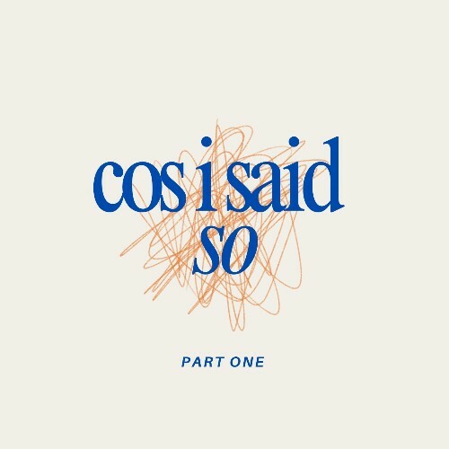  Cos I Said So - Part One (2025) 