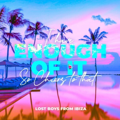  Lost Boys from Ibiza - I have enough of it (so cheers to that) (remix) (2025) 