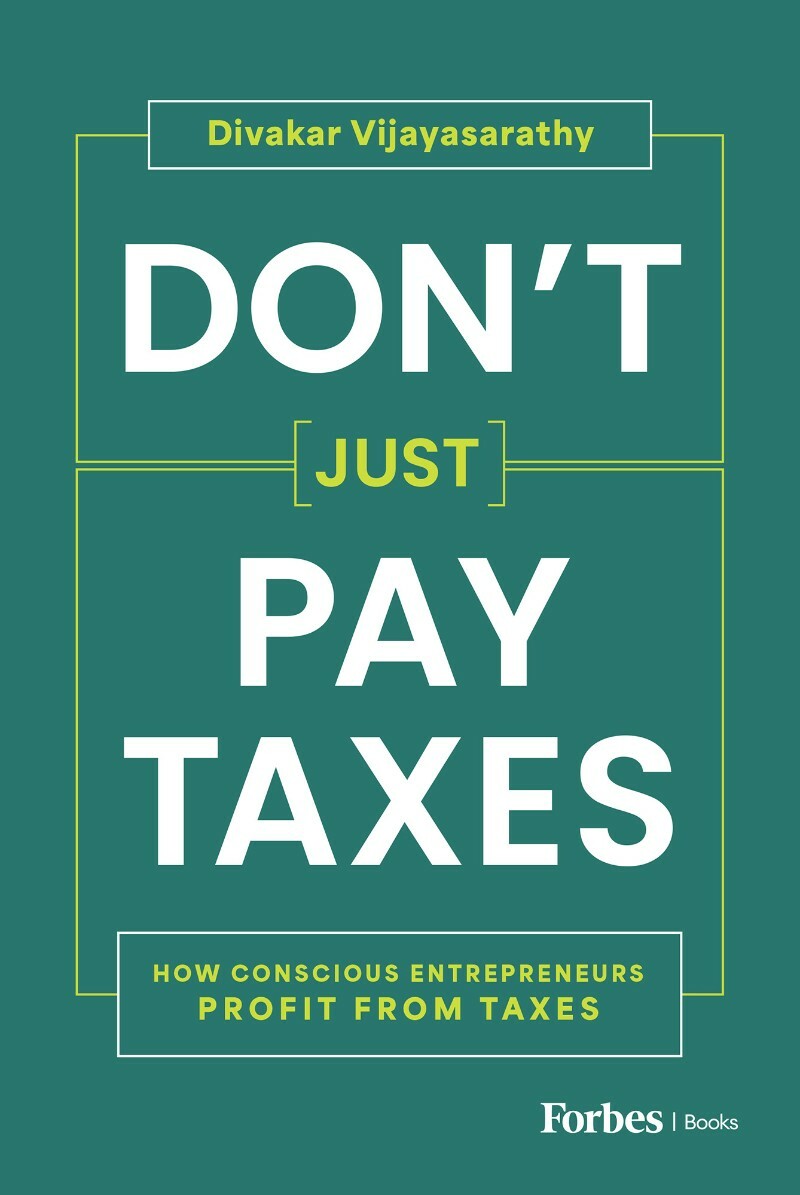 Don’t Just Pay Taxes How Conscious Entrepreneurs Profit From Taxes (Divakar Vijayasarathy) Don’t Just Pay Taxes How Conscious Entrepreneurs Profit From Taxes (Divakar Vijayasarathy)