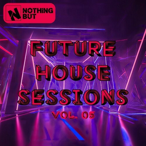  Nothing But... Future House Sessions, Vol. 05 (2025) 