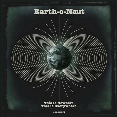 Earth-o-Naut — This Is Nowhere. This Is Everywhere. (2026)