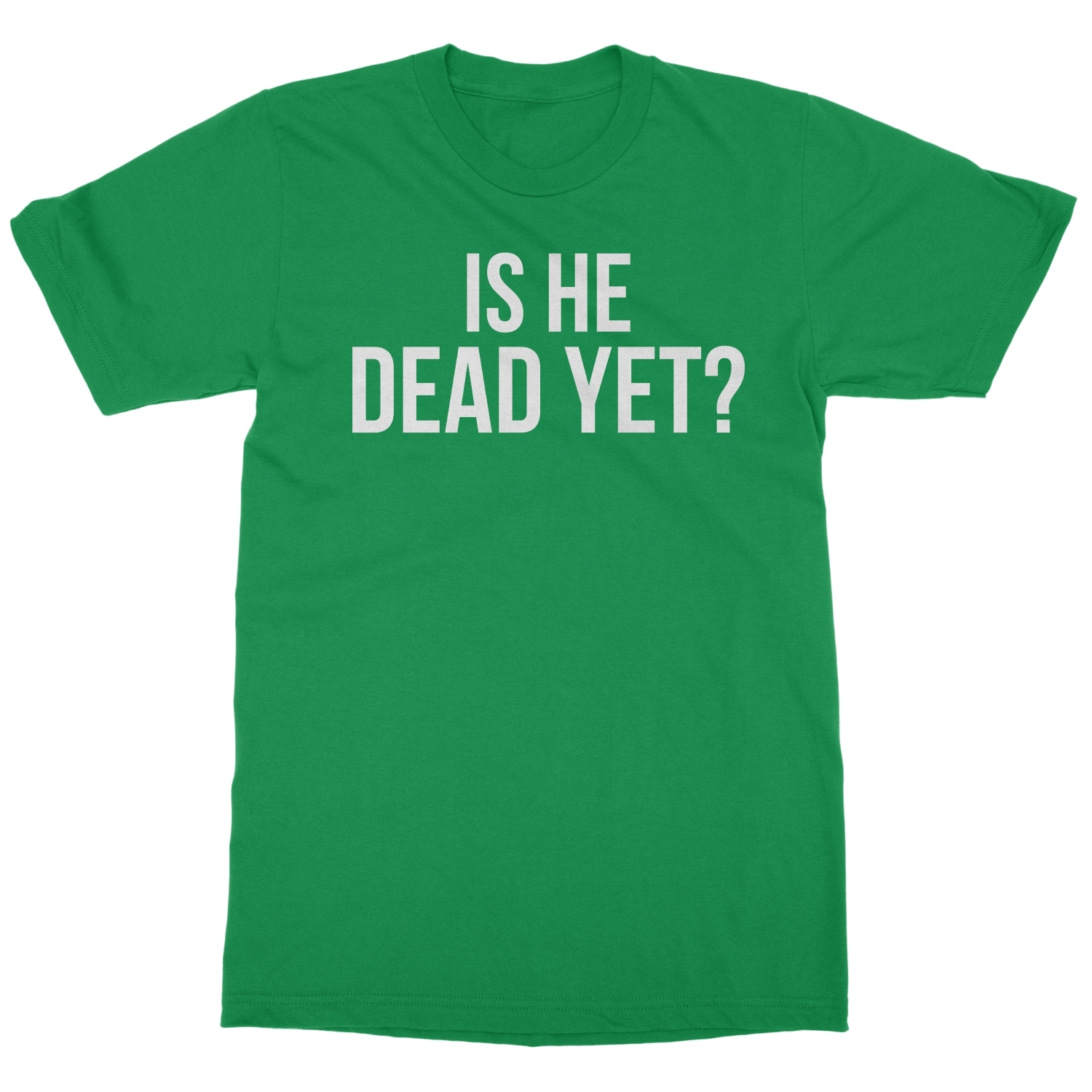 Is He Dead Yet? Tee - Funny Meme Unisex T-Shirt - Bild 7 von 15
