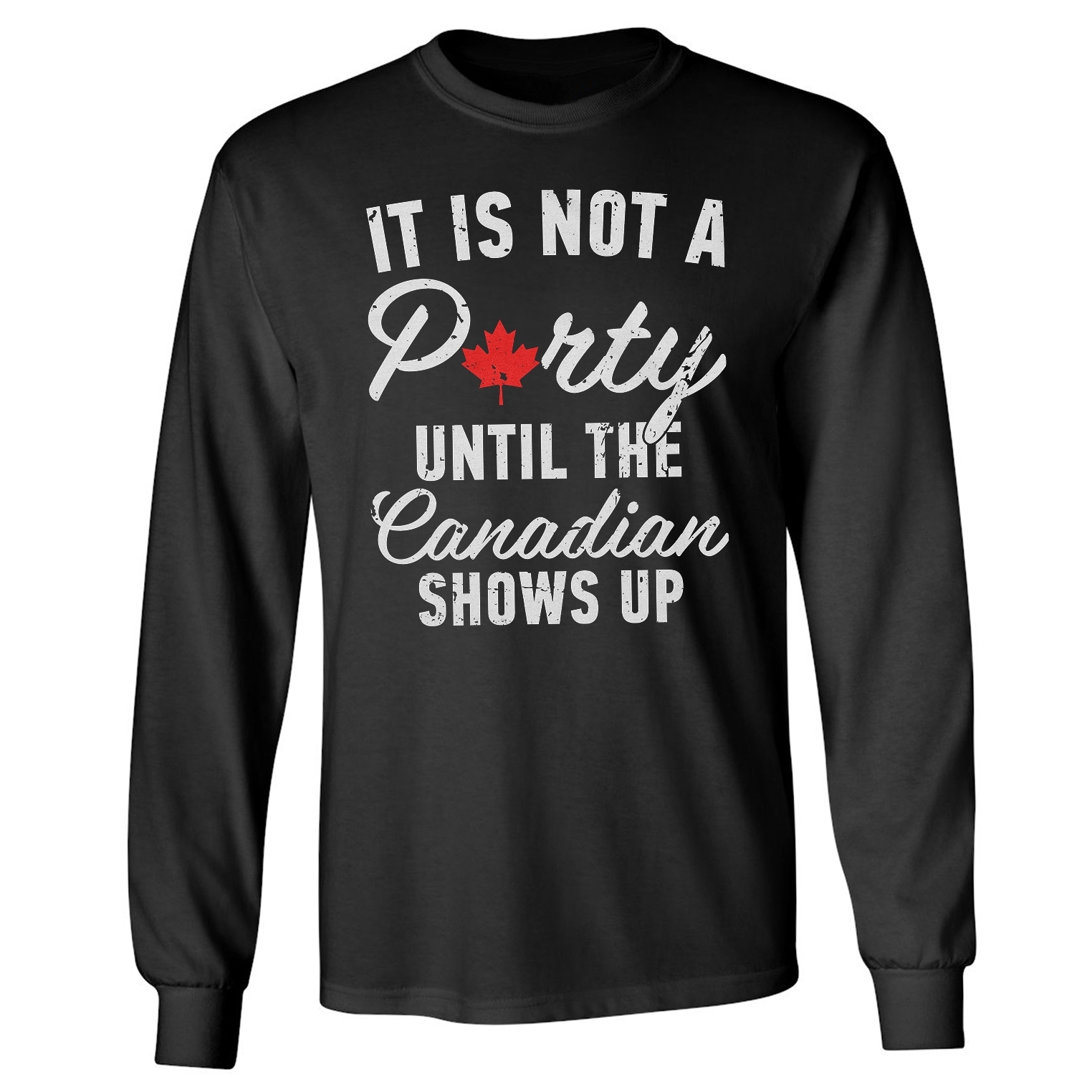 Canada Day – Not A Party Until The Canadian Show Up Long Sleeve Tshirt