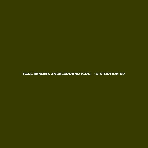  AngelGround (Col) & Paul Render - Distortion XR (2024) 