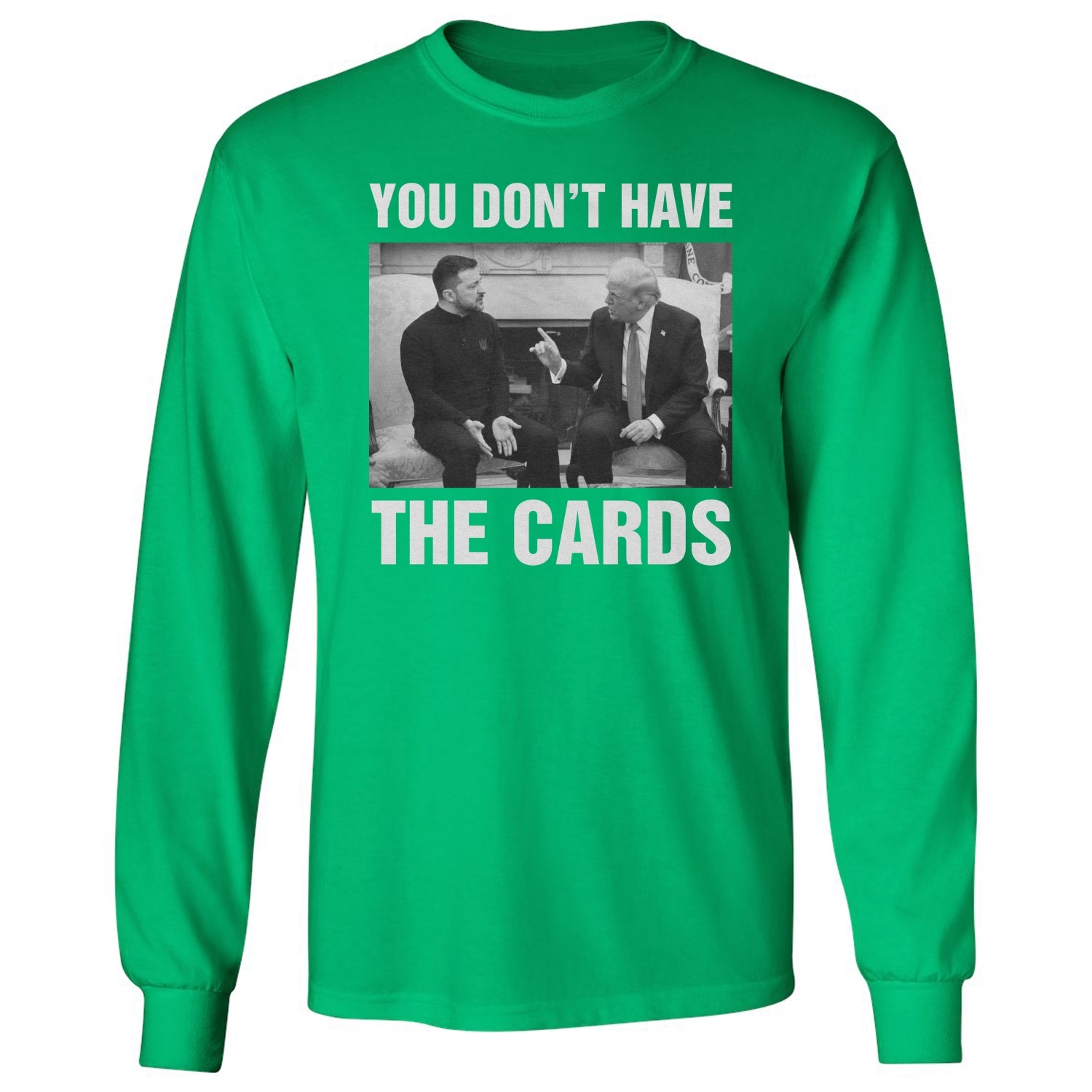 You Dont Have The Cards Trump Zelensky Ukraine War Long Sleeve Tshirt - Picture 6 of 11