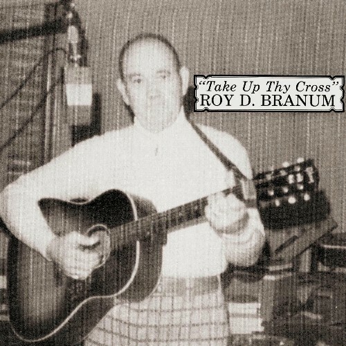  Roy D. Branum - Take Up Thy Cross (2025) 