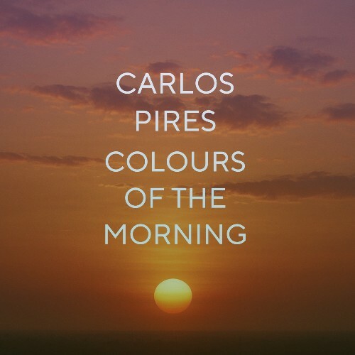 Carlos Pires - Colours Of The Morning (2025) Carlos Pires - Colours Of The Morning (2025)