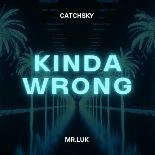  CatchSky x MR.LUK - Kinda Wrong (2024)  MEVLCGO_o