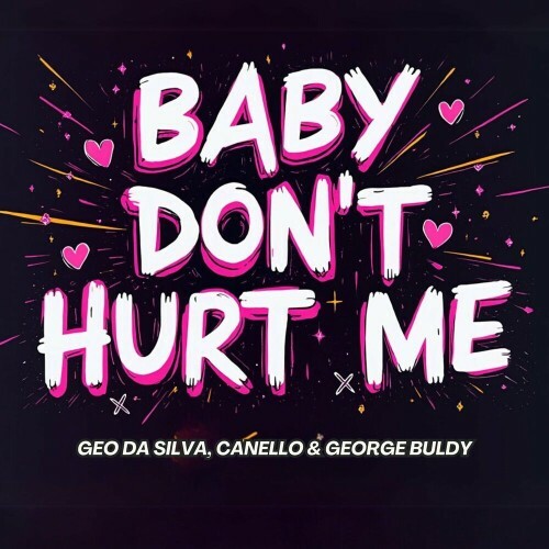  Geo Da Silva and Canello and George Buldy - Baby Don't Hurt Me (Mixes) (2025) 