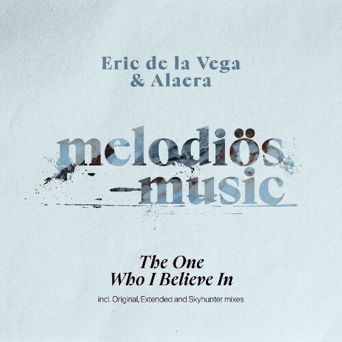  Eric de la Vega & Alaera - The One Who I Believe In (2024) 