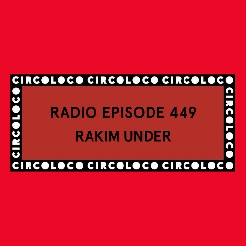  Rakim Under - Circoloco Radio 449 (2026-05-08) 