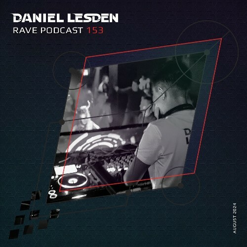  Daniel Lesden - Rave Podcast 153 (2024-08-09) 