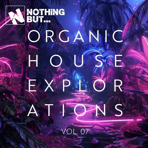 Nothing But... Organic House Explorations, Vol. 07 (2025) 