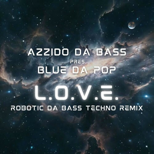  Azzido Da Bass pres. Blue Da Pop - L.O.V.E. (Robotic Da Bass Techno Remix) (2025) 