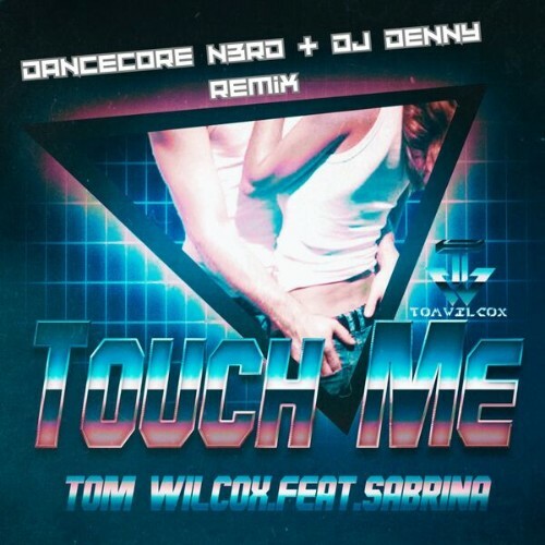  Tom Wilcox feat Sabrina - Touch Me (Dancecore N3rd & DJ Denny Remix) (2025) 