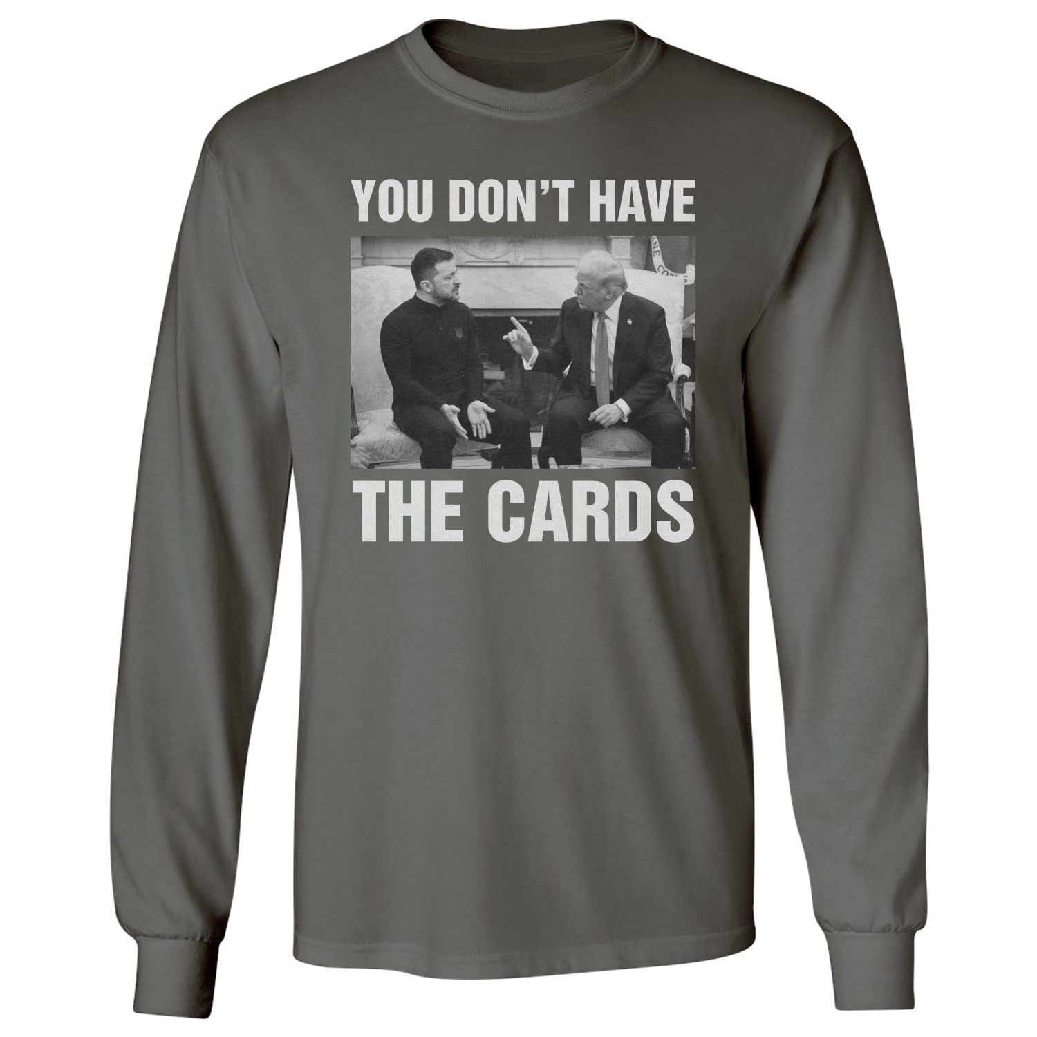 You Dont Have The Cards Trump Zelensky Ukraine War Long Sleeve Tshirt - Picture 5 of 11