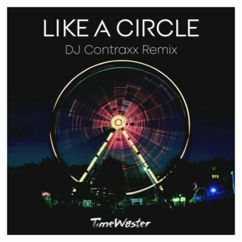  TimeWaster - Like a Circle (DJ Contraxx Remix) (2024) 